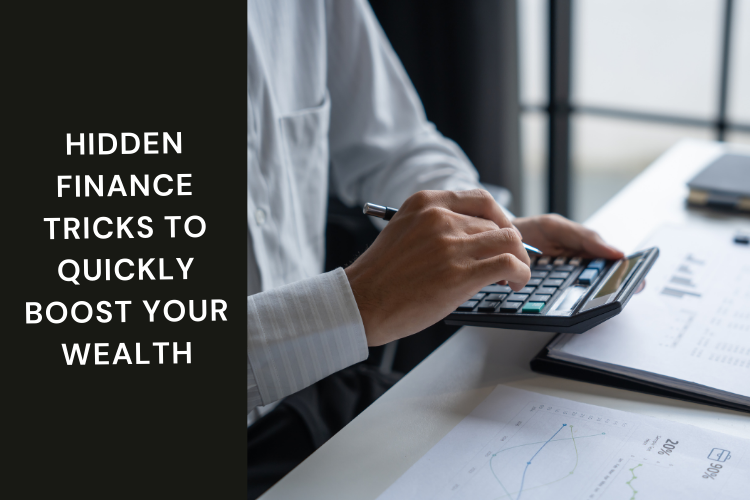 Hidden Finance Tricks to Quickly Boost Your Wealth